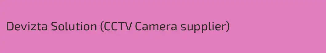 Devizta Solution (CCTV Camera supplier)